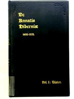 Bild des Verkufers fr De Annatis Hiberniae: A Calendar of the First Fruits' Fees, Volume I : Ulster zum Verkauf von World of Rare Books