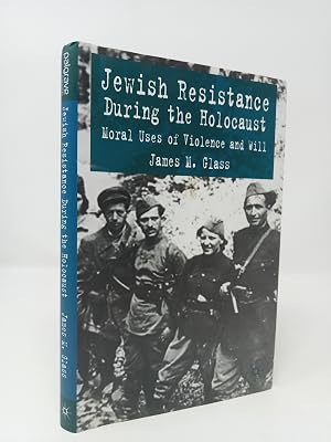 Bild des Verk�ufers f�r Jewish Resistance during the Holocaust: Moral Uses of Violence and Will. zum Verkauf von ROBIN SUMMERS BOOKS LTD