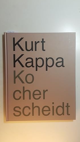 Bild des Verkufers fr Kurt Kappa Kocherscheidt : (Ausstellungsstationen: Essl-Museum Kunst der Gegenwart, Klosterneuburg/Wien, 04.09.-17.11.2013, Contemporary Fine Arts, Berlin, 14.12.2013-15.02.2014) zum Verkauf von Gebrauchtbcherlogistik  H.J. Lauterbach