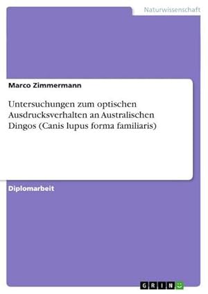 Immagine del venditore per Untersuchungen zum optischen Ausdrucksverhalten an Australischen Dingos (Canis lupus forma familiaris) venduto da AHA-BUCH GmbH