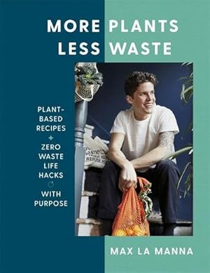 Bild des Verkufers fr More Plants Less Waste : Plant-based Recipes + Zero Waste Life Hacks with Purpose zum Verkauf von AHA-BUCH GmbH