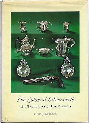 THE COLONIAL SILVERSMITH; HIS TECHNIQUES & HIS PRODUCTS