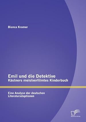 Bild des Verkufers fr Emil und die Detektive - Kstners meistverfilmtes Kinderbuch: Eine Analyse der deutschen Literaturadaptionen zum Verkauf von AHA-BUCH GmbH