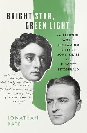 Bild des Verkufers fr Bright Star, Green Light : The Beautiful and Damned Lives of John Keats and F. Scott Fitzgerald zum Verkauf von AHA-BUCH GmbH