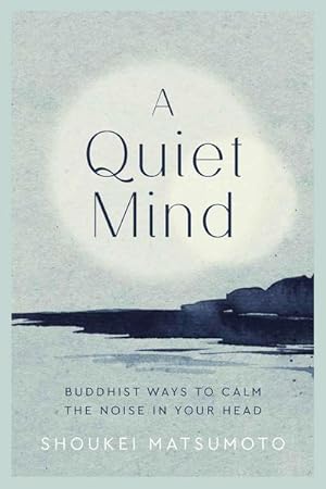 Image du vendeur pour A Quiet Mind : Buddhist ways to calm the noise in your head mis en vente par AHA-BUCH GmbH