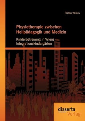 Seller image for Physiotherapie zwischen Heilpdagogik und Medizin: Kinderbetreuung in Wiens Integrationskindergrten for sale by AHA-BUCH GmbH