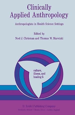Bild des Verk�ufers f�r Clinically Applied Anthropology : Anthropologists in Health Science Settings zum Verkauf von AHA-BUCH GmbH