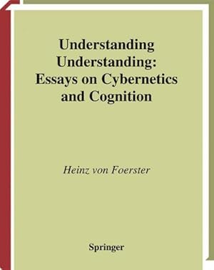 Bild des Verkufers fr Understanding Understanding : Essays on Cybernetics and Cognition zum Verkauf von AHA-BUCH GmbH