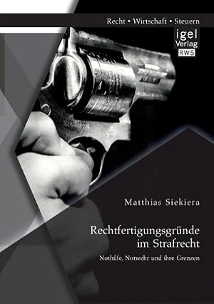 Immagine del venditore per Rechtfertigungsgr�nde im Strafrecht: Nothilfe, Notwehr und ihre Grenzen venduto da AHA-BUCH GmbH