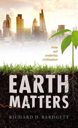 Bild des Verkufers fr Earth Matters : How soil underlies civilization zum Verkauf von AHA-BUCH GmbH