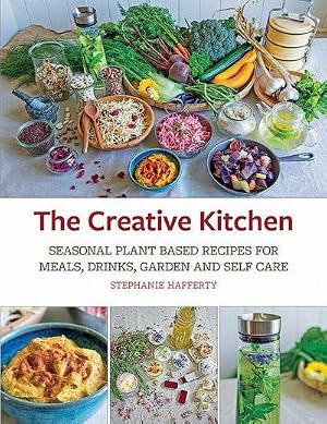 Imagen del vendedor de The Creative Kitchen : Seasonal Plant Based Recipes for Meals, Drinks, Crafts, Body & Home Care a la venta por AHA-BUCH GmbH