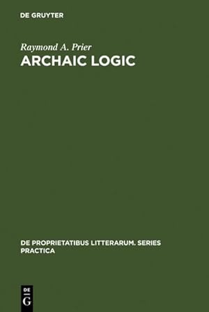 Bild des Verk�ufers f�r Archaic Logic : Symbol and Structure in Heraclitus, Parmenides and Empedocles zum Verkauf von AHA-BUCH GmbH