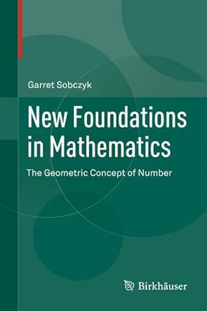 Bild des Verkufers fr New Foundations in Mathematics : The Geometric Concept of Number zum Verkauf von AHA-BUCH GmbH
