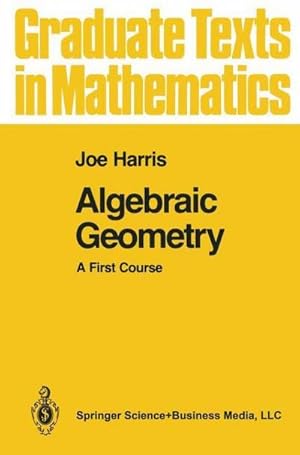 Image du vendeur pour Algebraic Geometry : A First Course mis en vente par AHA-BUCH GmbH