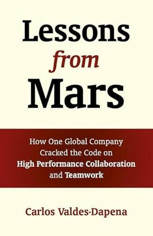 Bild des Verkufers fr Lessons from Mars : How One Global Company Cracked the Code on High Performance Collaboration and Teamwork zum Verkauf von AHA-BUCH GmbH