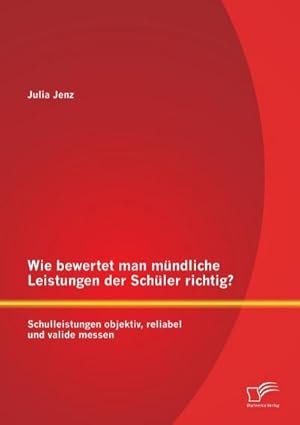 Bild des Verk�ufers f�r Wie bewertet man m�ndliche Leistungen der Sch�ler richtig? Schulleistungen objektiv, reliabel und valide messen zum Verkauf von AHA-BUCH GmbH