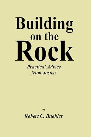 Immagine del venditore per Building on the Rock : Practical Advice from Jesus! venduto da AHA-BUCH GmbH
