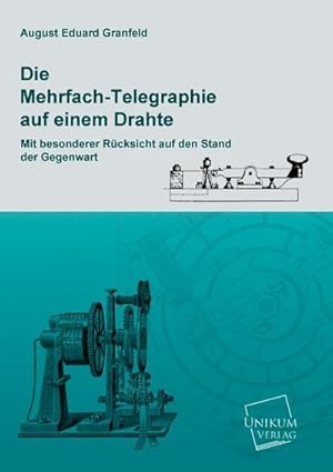 Seller image for Die Mehrfach-Telegraphie auf einem Drahte : Mit besonderer Rcksicht auf den Stand der Gegenwart for sale by AHA-BUCH GmbH