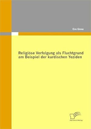 Seller image for Religi�se Verfolgung als Fluchtgrund am Beispiel der kurdischen Yeziden for sale by AHA-BUCH GmbH
