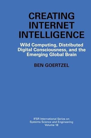 Bild des Verkufers fr Creating Internet Intelligence : Wild Computing, Distributed Digital Consciousness, and the Emerging Global Brain zum Verkauf von AHA-BUCH GmbH