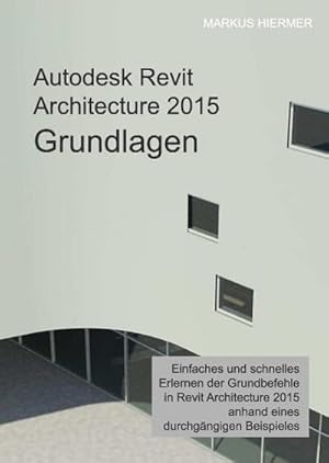 Bild des Verkufers fr Autodesk Revit Architecture 2015 Grundlagen : Benutzerhandbuch zum Verkauf von AHA-BUCH GmbH