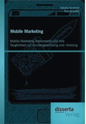 Immagine del venditore per Mobile Marketing: Mobile-Marketing-Instrumente und ihre Tauglichkeit zur Kundengewinnung und -bindung venduto da AHA-BUCH GmbH