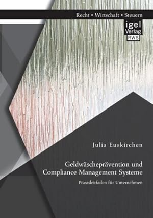 Seller image for Geldw�schepr�vention und Compliance Management Systeme. Praxisleitfaden f�r Unternehmen for sale by AHA-BUCH GmbH