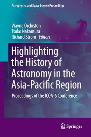 Immagine del venditore per Highlighting the History of Astronomy in the Asia-Pacific Region : Proceedings of the ICOA-6 Conference venduto da AHA-BUCH GmbH