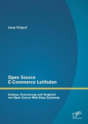 Seller image for Open Source E-Commerce Leitfaden: Analyse, Evaluierung und Vergleich von Open Source Web-Shop Systemen for sale by AHA-BUCH GmbH