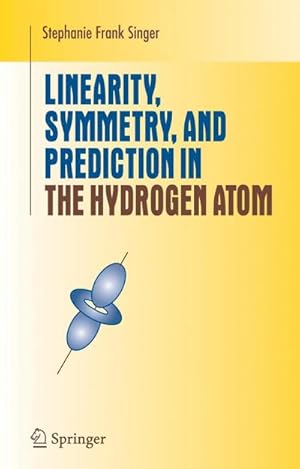 Seller image for Linearity, Symmetry, and Prediction in the Hydrogen Atom for sale by AHA-BUCH GmbH