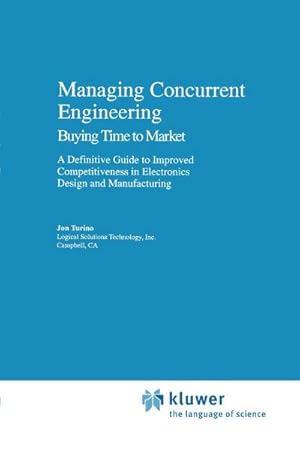 Image du vendeur pour Managing Concurrent Engineering: Buying Time to Market : A Definitive Guide to Improved Competitiveness in Electronics Design and Manufacturing mis en vente par AHA-BUCH GmbH
