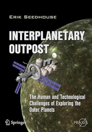 Immagine del venditore per Interplanetary Outpost : The Human and Technological Challenges of Exploring the Outer Planets venduto da AHA-BUCH GmbH