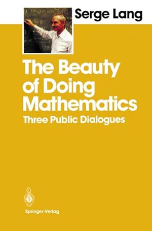 Imagen del vendedor de The Beauty of Doing Mathematics : Three Public Dialogues a la venta por AHA-BUCH GmbH
