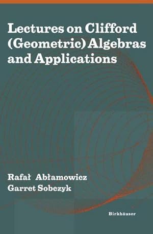 Bild des Verkufers fr Lectures on Clifford (Geometric) Algebras and Applications zum Verkauf von AHA-BUCH GmbH
