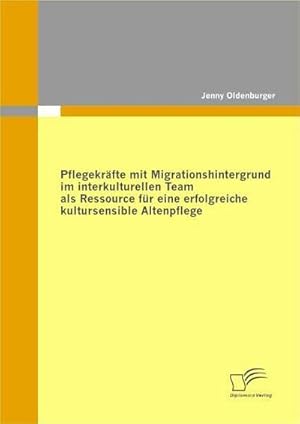 Immagine del venditore per Pflegekr�fte mit Migrationshintergrund im interkulturellen Team als Ressource f�r eine erfolgreiche kultursensible Altenpflege venduto da AHA-BUCH GmbH