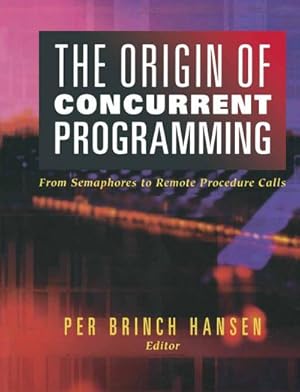 Bild des Verkufers fr The Origin of Concurrent Programming : From Semaphores to Remote Procedure Calls zum Verkauf von AHA-BUCH GmbH