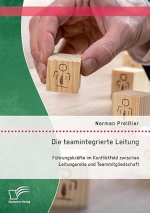 Image du vendeur pour Die teamintegrierte Leitung: Fhrungskrfte im Konfliktfeld zwischen Leitungsrolle und Teammitgliedschaft mis en vente par AHA-BUCH GmbH