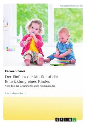 Imagen del vendedor de Der Einfluss der Musik auf die Entwicklung eines Kindes. Vom Tag der Zeugung bis zum Kleinkindalter a la venta por AHA-BUCH GmbH