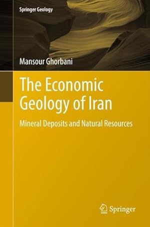 Bild des Verkufers fr The Economic Geology of Iran : Mineral Deposits and Natural Resources zum Verkauf von AHA-BUCH GmbH