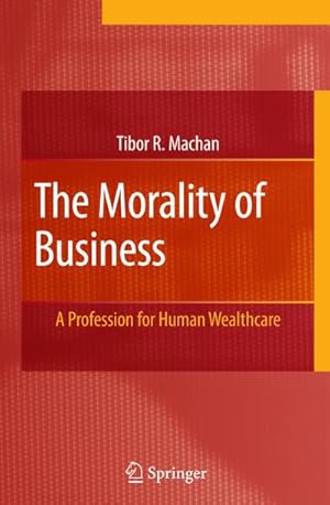 Immagine del venditore per The Morality of Business : A Profession for Human Wealthcare venduto da AHA-BUCH GmbH