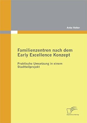 Imagen del vendedor de Familienzentren nach dem Early Excellence Konzept : Praktische Umsetzung in einem Stadtteilprojekt a la venta por AHA-BUCH GmbH