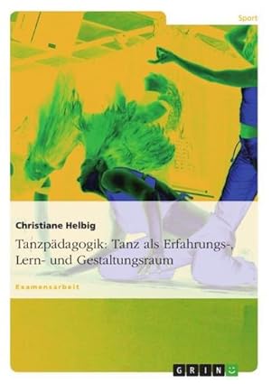 Seller image for Tanzpdagogik: Tanz als Erfahrungs-, Lern- und Gestaltungsraum for sale by AHA-BUCH GmbH