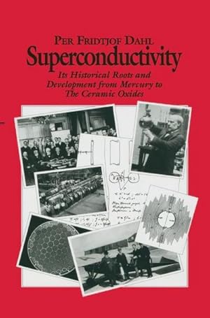Immagine del venditore per Superconductivity : Its Historical Roots and Development from Mercury to the Ceramic Oxides venduto da AHA-BUCH GmbH