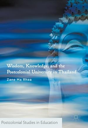 Seller image for Wisdom, Knowledge, and the Postcolonial University in Thailand for sale by AHA-BUCH GmbH