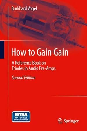 Bild des Verkufers fr How to Gain Gain : A Reference Book on Triodes in Audio Pre-Amps zum Verkauf von AHA-BUCH GmbH