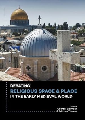 Immagine del venditore per Debating Religious Space and Place in the Early Medieval World (c. AD 300-1000) venduto da AHA-BUCH GmbH