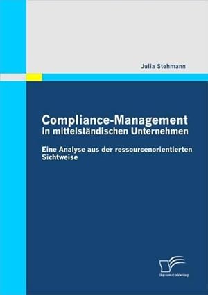 Bild des Verkufers fr Compliance-Management in mittelstndischen Unternehmen: Eine Analyse aus der ressourcenorientierten Sichtweise zum Verkauf von AHA-BUCH GmbH
