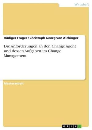 Bild des Verkufers fr Die Anforderungen an den Change Agent und dessen Aufgaben im Change Management zum Verkauf von AHA-BUCH GmbH