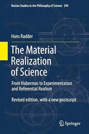Imagen del vendedor de The Material Realization of Science : From Habermas to Experimentation and Referential Realism a la venta por AHA-BUCH GmbH
