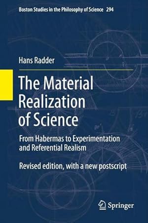 Bild des Verkufers fr The Material Realization of Science : From Habermas to Experimentation and Referential Realism zum Verkauf von AHA-BUCH GmbH